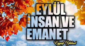 EYLÜL İNSAN VE EMANET      