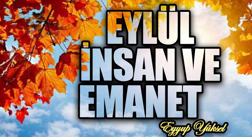EYLÜL İNSAN VE EMANET      