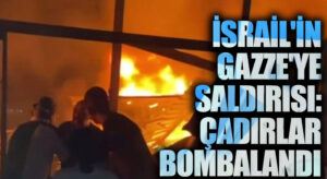 İsrail’in Gazze’ye Saldırısı: Çadırlar Bombalandı
