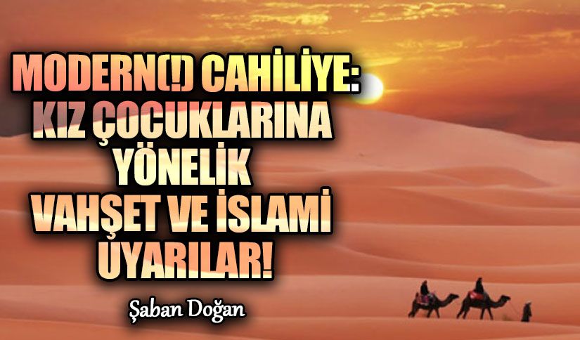 Modern(!) Cahiliye: Kız Çocuklarına Yönelik Vahşet ve İslami Uyarılar