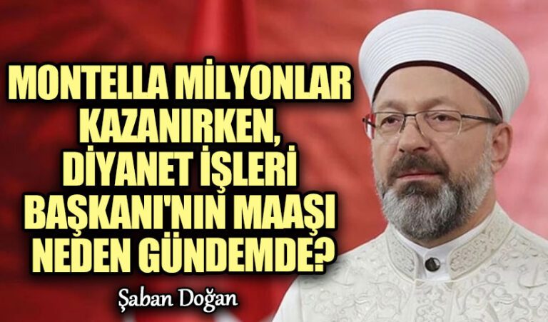 Montella Milyonlar Kazanırken, Diyanet İşleri Başkanı’nın Maaşı Neden Gündemde?