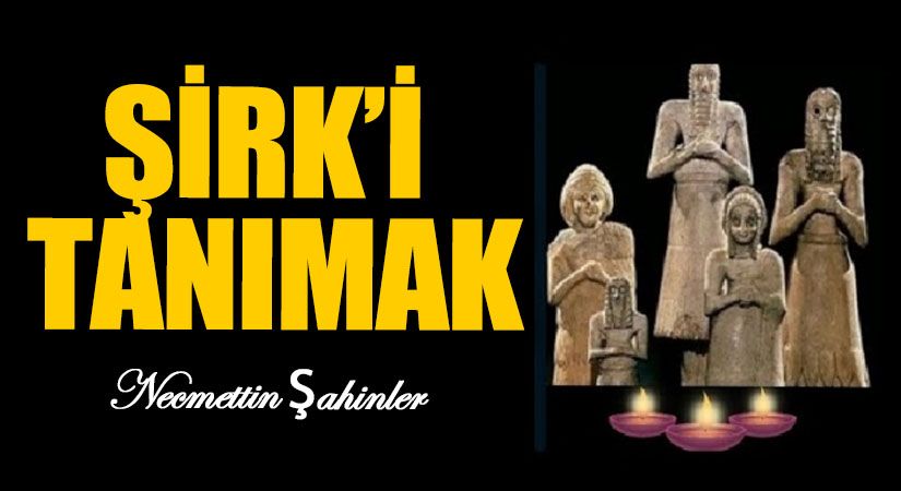 ŞİRK’İ TANIMAK