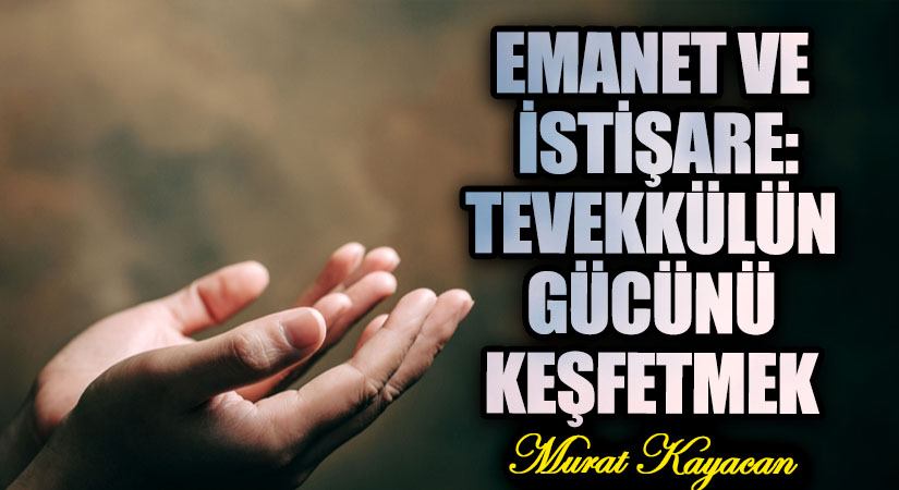 Emanet ve İstişare: Tevekkülün Gücünü Keşfetmek