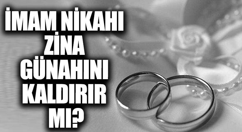 İMAM NİKAHI ZİNA GÜNAHINI KALDIRIR MI?