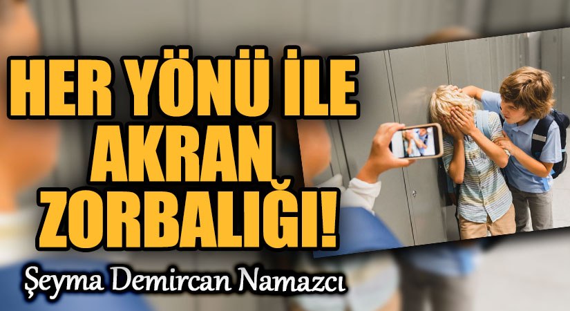 HER YÖNÜ İLE AKRAN ZORBALIĞI!