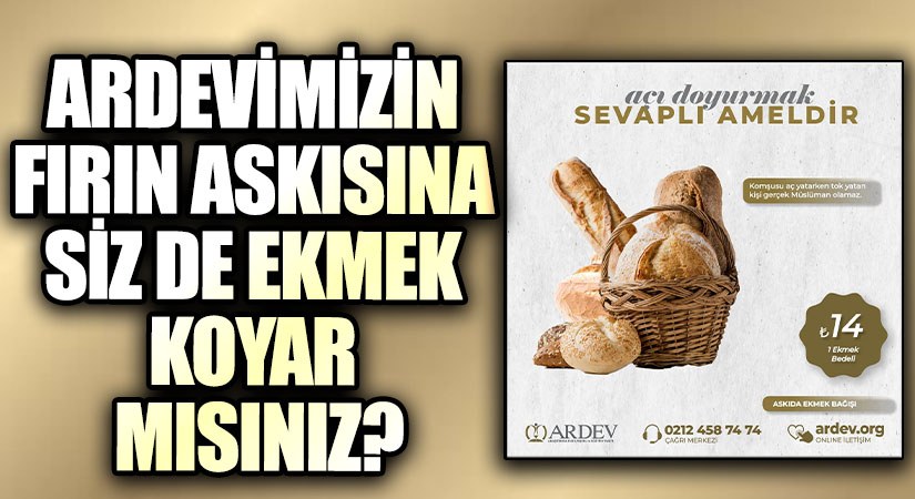 ARDEVİMİZİN FIRIN ASKISINA SİZ DE EKMEK KOYAR MISINIZ?