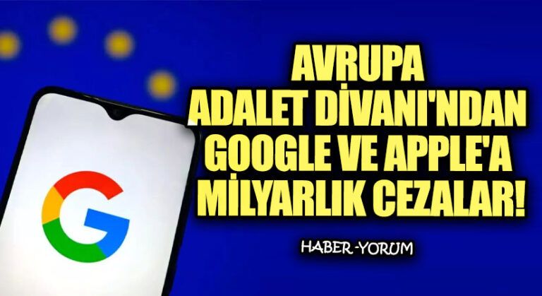 Avrupa Adalet Divanı’ndan Google ve Apple’a Milyarlık Cezalar