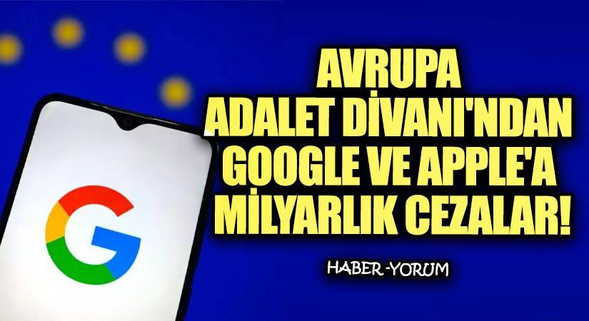 Avrupa Adalet Divanı’ndan Google ve Apple’a Milyarlık Cezalar