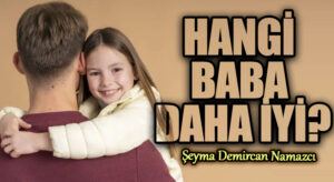 HANGİ BABA DAHA İYİ?