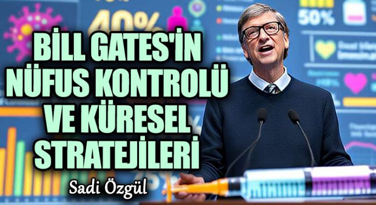 Bill Gates’in Nüfus Kontrolü ve Küresel Stratejileri