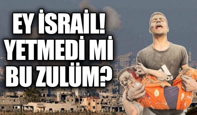Ey İsrail! Yetmedi mi bu zulüm?