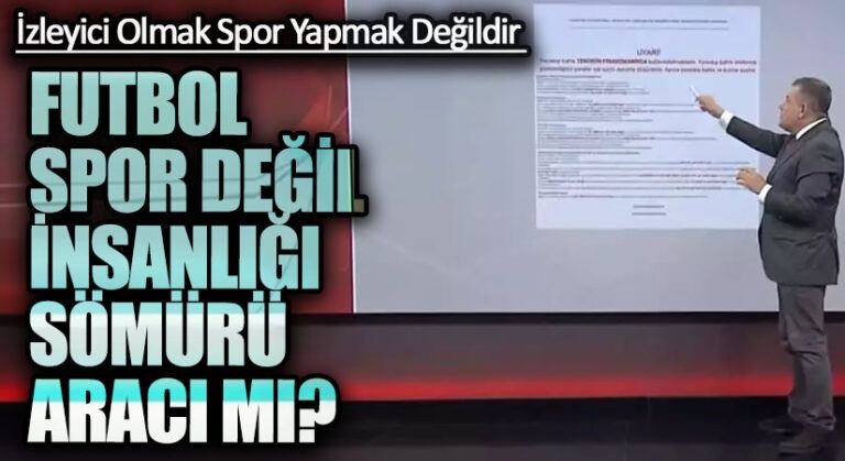FUTBOL SPOR DEĞİL İNSANLIĞI SÖMÜRÜ ARACI MI?