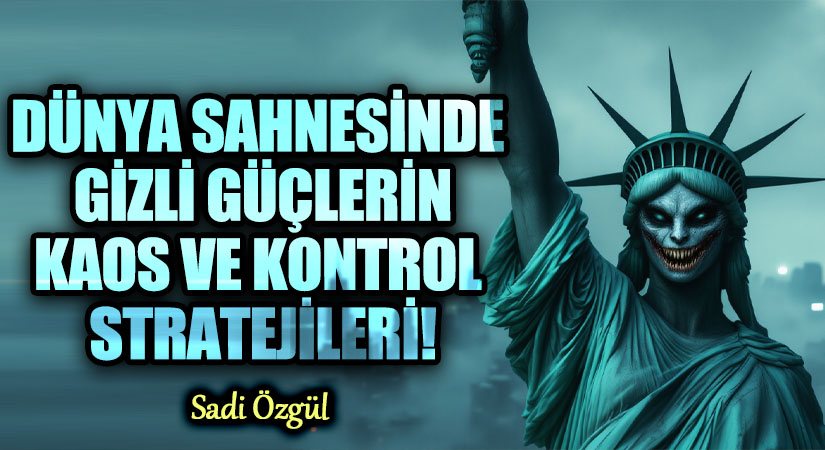 Dünya Sahnesinde Gizli Güçlerin Kaos ve Kontrol Stratejileri!