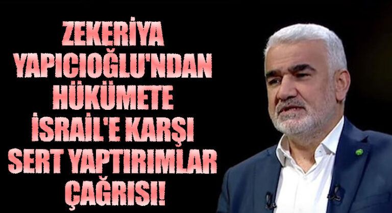 HÜDA PAR Genel Başkanı Yapıcıoğlu’ndan Hükümete İsrail’e Karşı Sert Yaptırımlar Çağrısı
