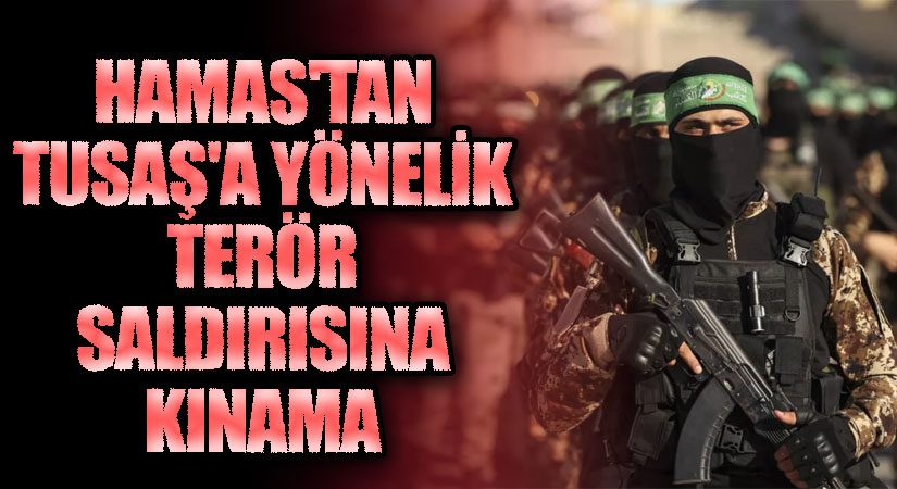 Hamas’tan TUSAŞ’a Yönelik Terör Saldırısına Kınama