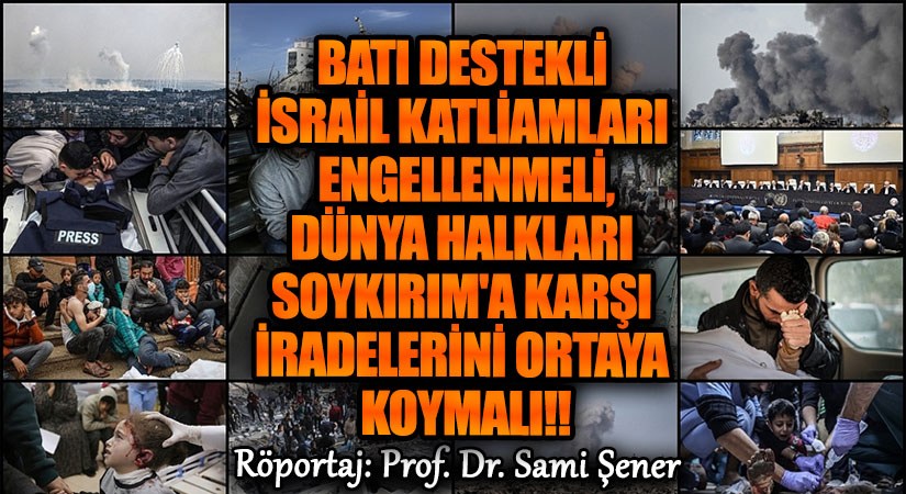 Batı Destekli İsrail Katliamları Engellenmeli, BMGK’ya Alternatif Oluşturulmalı, Dünya Halkları Soykırım’a Karşı İradelerini Ortaya Koymalı