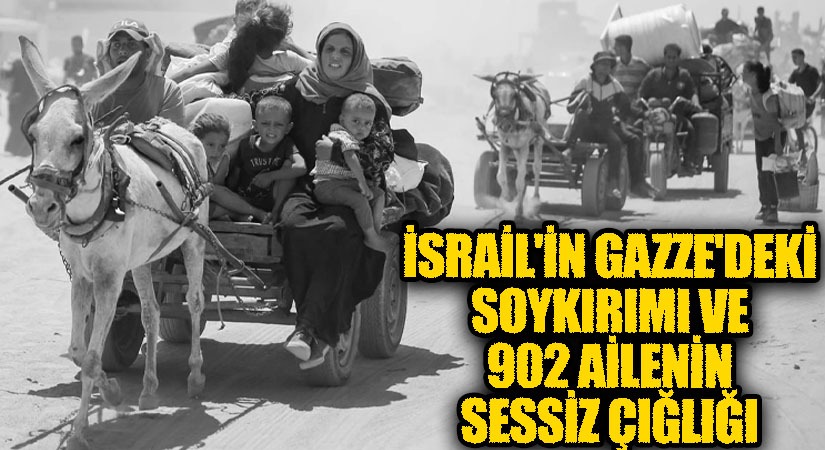 İsrail’in Gazze’deki Soykırımı ve 902 Ailenin Sessiz Çığlığı