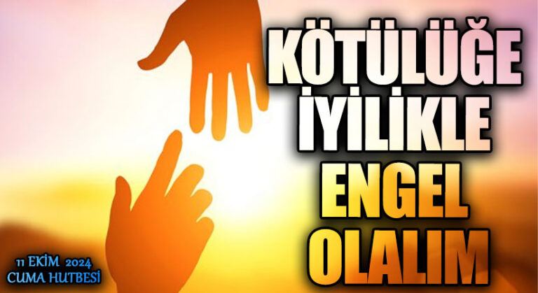 KÖTÜLÜĞE İYİLİKLE ENGEL OLALIM