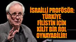 İsrailli Tarihçi Ilan Pappe: Türkiye, Filistin İçin Kilit Bir Rol Oynayabilir