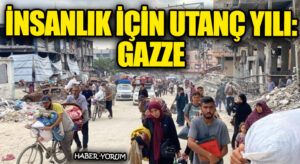 İnsanlık İçin Utanç Yılı: Gazze