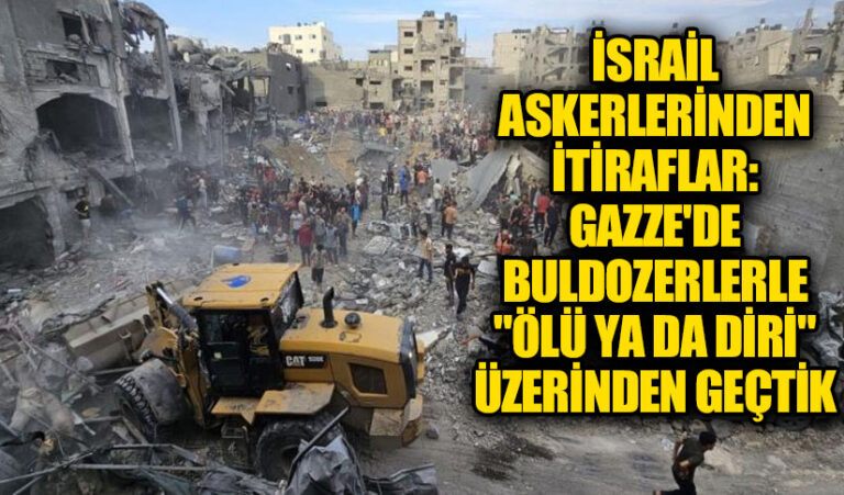 İsrail Askerlerinin İtirafları: Gazze’de Buldozerlerle “Ölü ya da Diri” Üzerinden Geçtik