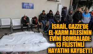İsrail, Gazze’de El-Karm Ailesinin Evini Bombaladı: 13 Filistinli Hayatını Kaybetti