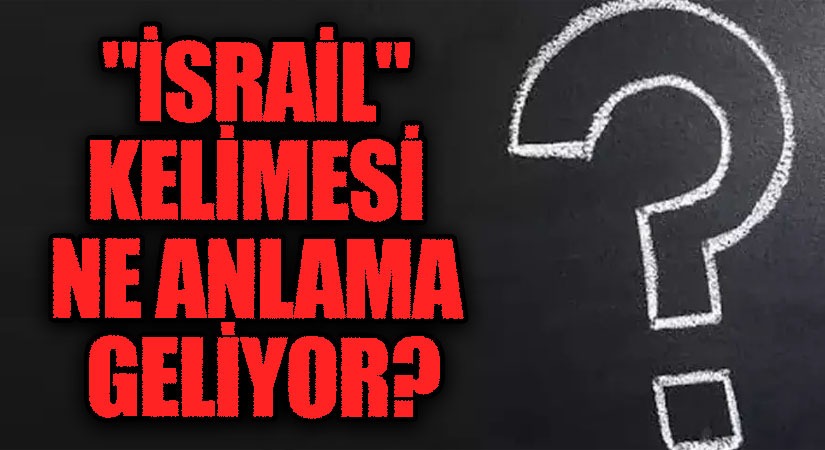 “İsrail” Kelimesi Ne anlama Geliyor?