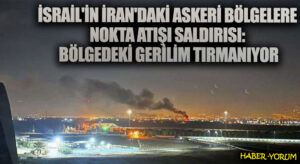 İsrail’in İran’daki Askeri Bölgelere Nokta Atışı Saldırısı: Bölgedeki Gerilim Tırmanıyor