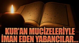 Kur’an Mucizeleriyle İman Eden Yabancılar