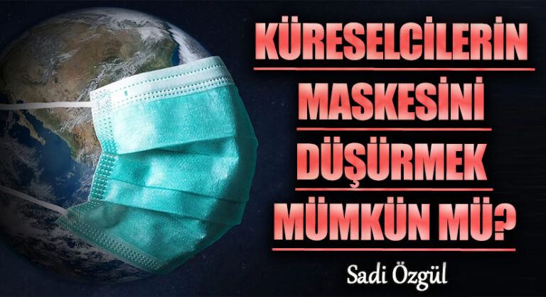 Küreselcilerin Maskesini Düşürmek Mümkün mü?