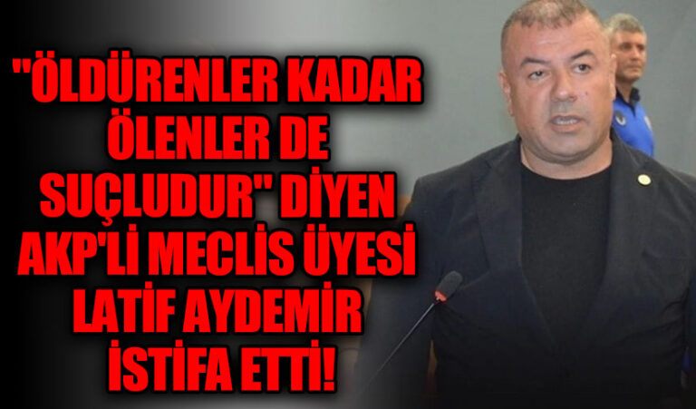 “Öldürülenler Kadar Ölenler de Suçludur” Diyen Latif Aydemir İstifa Etti