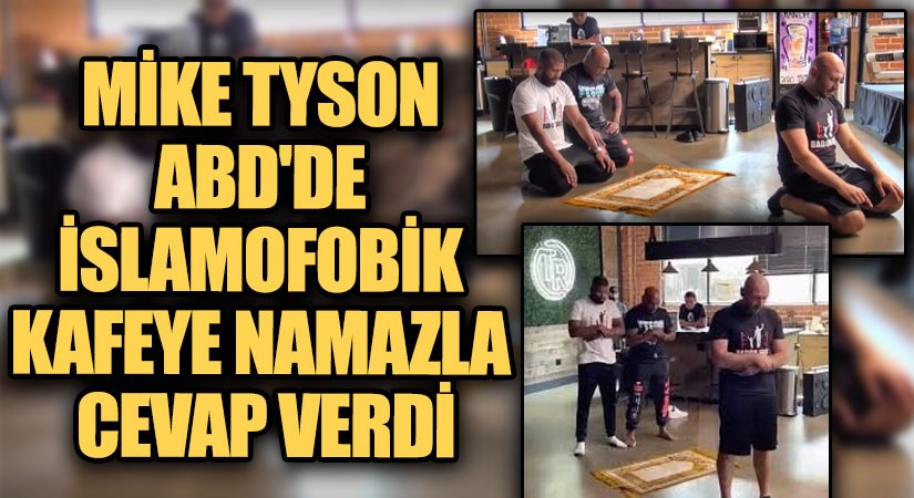 Mike Tyson ABD’de İslamofobik Kafeye Namazla Cevap Verdi