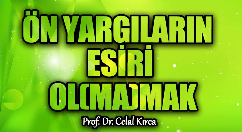 ÖN YARGILARIN ESİRİ OL(MA)MAK