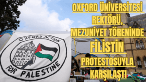 Oxford Üniversitesi Rektörü, Mezuniyet Töreninde Filistin Protestosuyla Karşılaştı