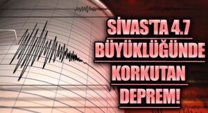 Sivas’ta 4,7 Büyüklüğünde Deprem Gerçekleşti