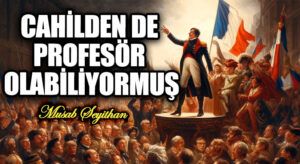CAHİLDEN DE PROFESÖR OLABİLİYORMUŞ
