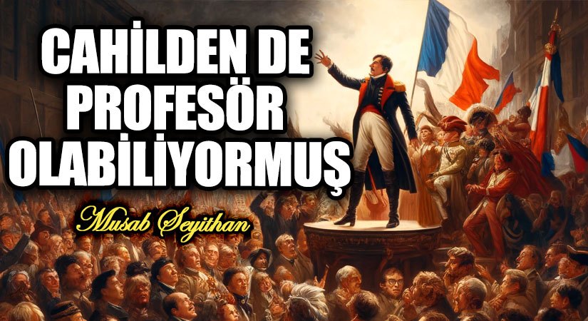 CAHİLDEN DE PROFESÖR OLABİLİYORMUŞ