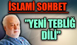 İSLAMİ SOHBET “Yeni Tebliğ Dili”