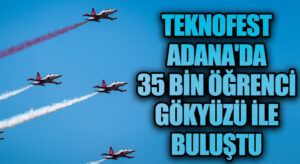 TEKNOFEST Adana’da Çocuklara Havacılık Sevinci: 35 Bin Öğrenci Gökyüzü ile Buluştu
