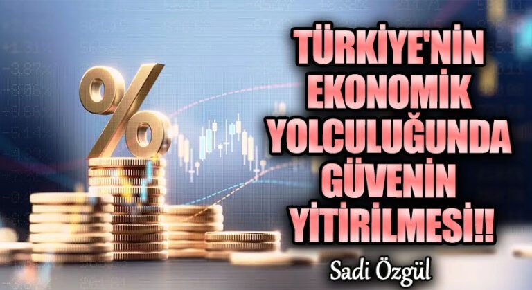 Türkiye’nin Ekonomik Yolculuğunda Güvenin Yitirilmesi!!