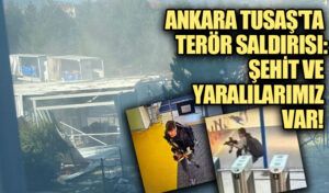 TUSAŞ’a Yönelik Terör Saldırısı: Şehitlerimiz ve Yaralılarımız Var