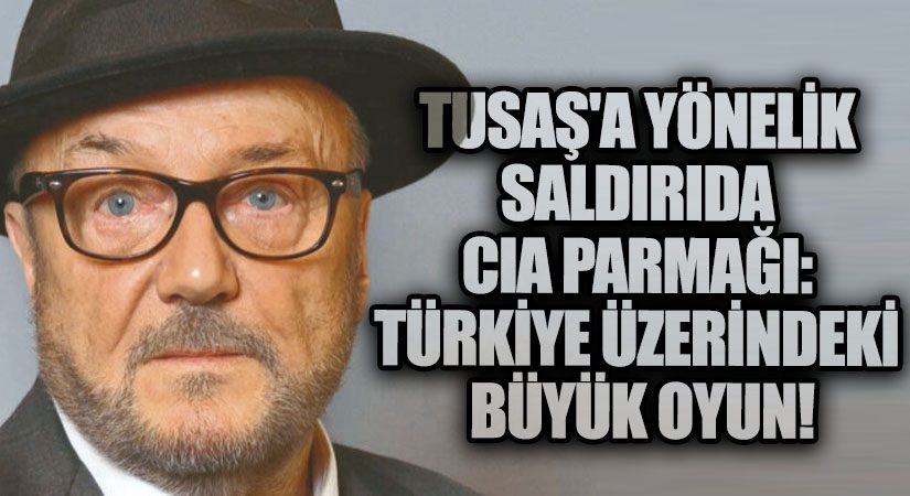 TUSAŞ’a Yönelik Saldırıda CIA Parmağı: Türkiye Üzerindeki Büyük Oyun