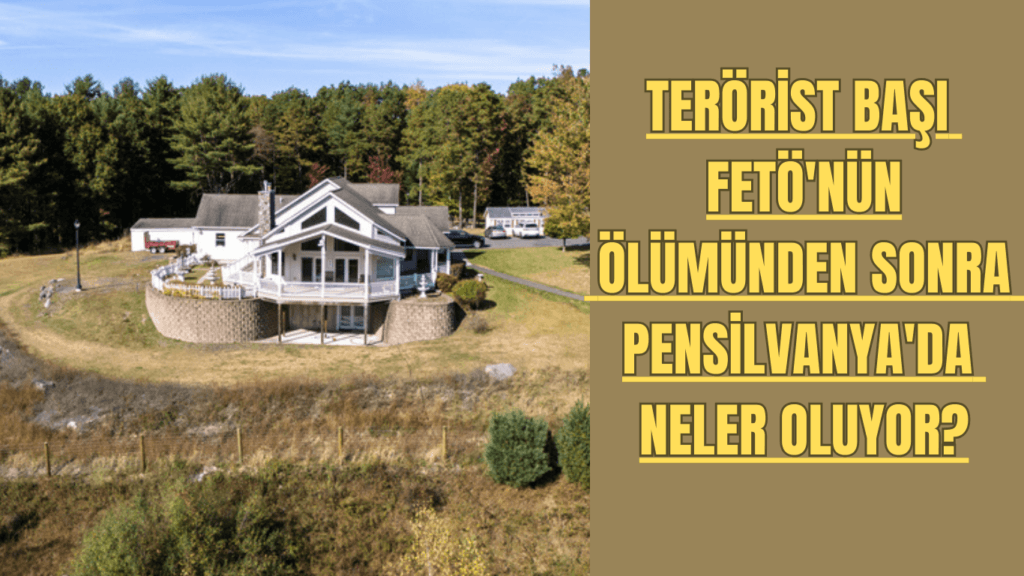 Terörist Başı FETÖ’nün Ölümünden Sonra  Pensilvanya’da Neler Oluyor?