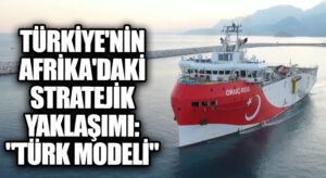 Türkiye’nin Afrika’daki Stratejik Yaklaşımı: “Türk Modeli”