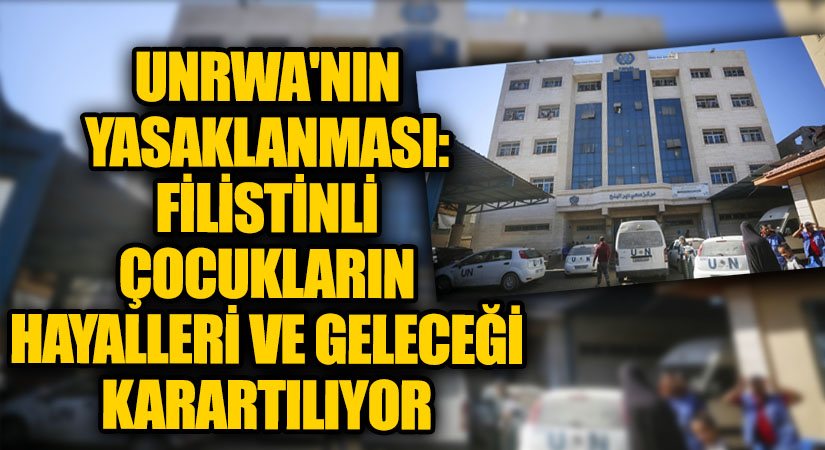 UNRWA’nın Yasaklanması: Filistinli Çocukların Hayalleri ve Geleceği Karartılıyor