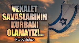 VEKALET SAVAŞLARININ KURBANI OLAMAYIZ!…