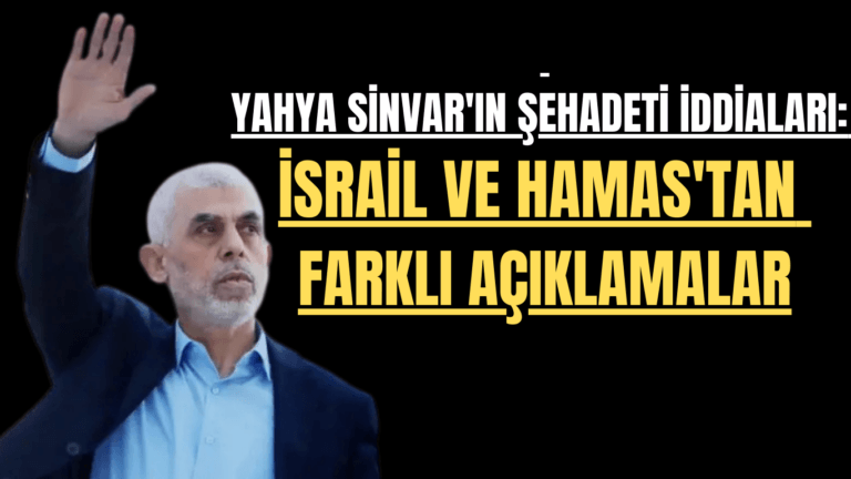 Yahya Sinvar’ın Şehadeti İddiaları: İsrail ve Hamas’tan Farklı Açıklamalar