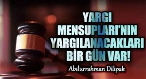 YARGI MENSUPLARI’NIN YARGILANACAKLARI BİR GÜN VAR!