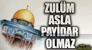 ZULÜM ASLA PAYİDAR OLMAZ