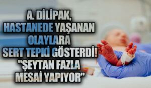 DİLİPAK: ŞEYTAN FAZLA MESAİ YAPIYOR
